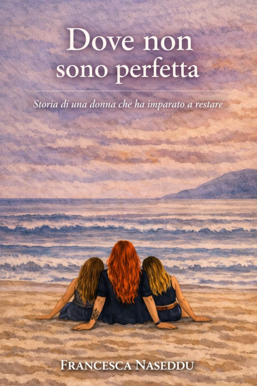 Dove non sono perfetta: Storia di una donna che ha imparato a restare