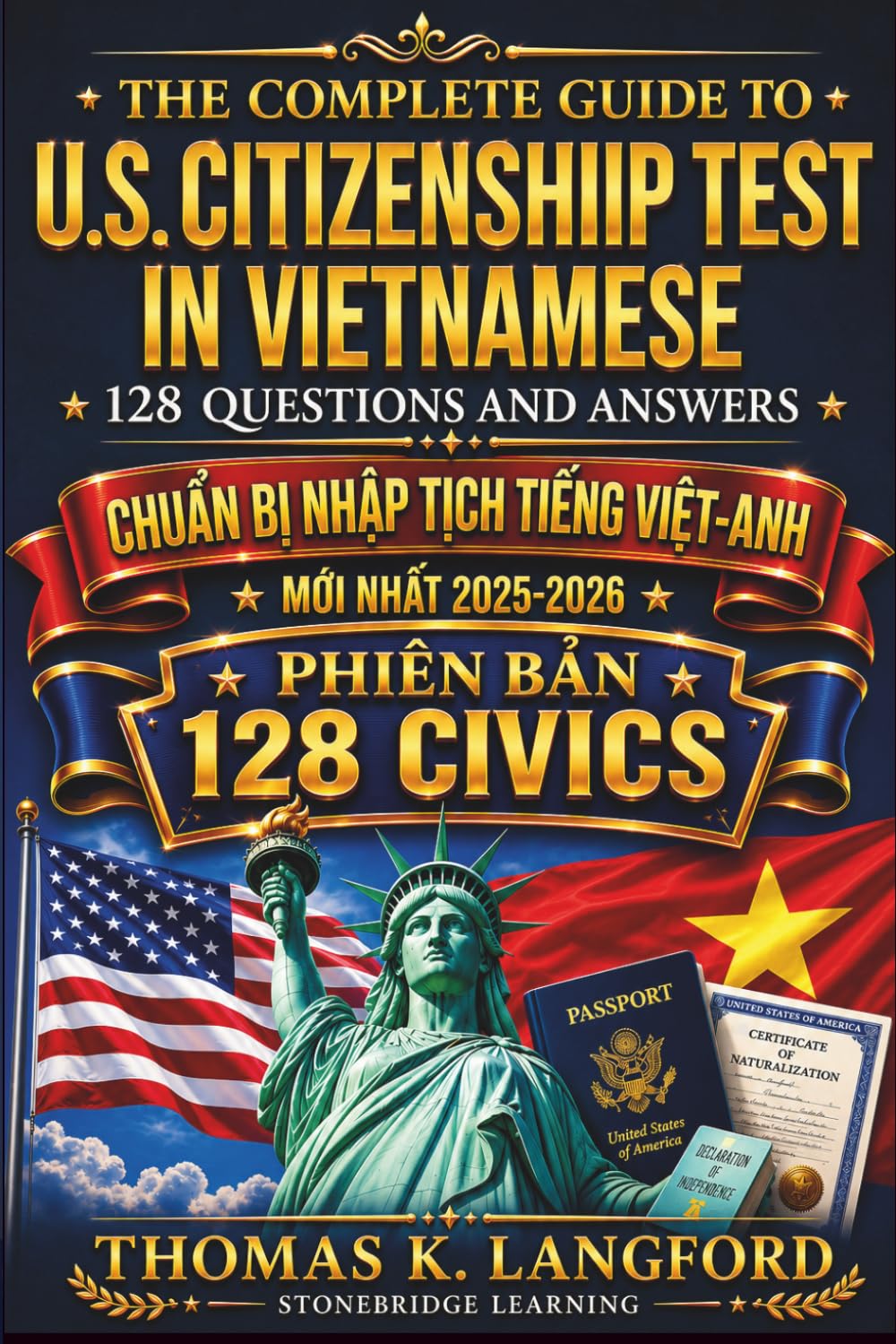 The Complete Guide to US Citizenship Test in Vietnamese with 128 Questions and Answers: Chuẩn bị nhập tịch tiếng Việt-Anh: Giáo dục công dân đơn giản với lịch học, hướng dẫn phỏng vấn và luyện thi.
