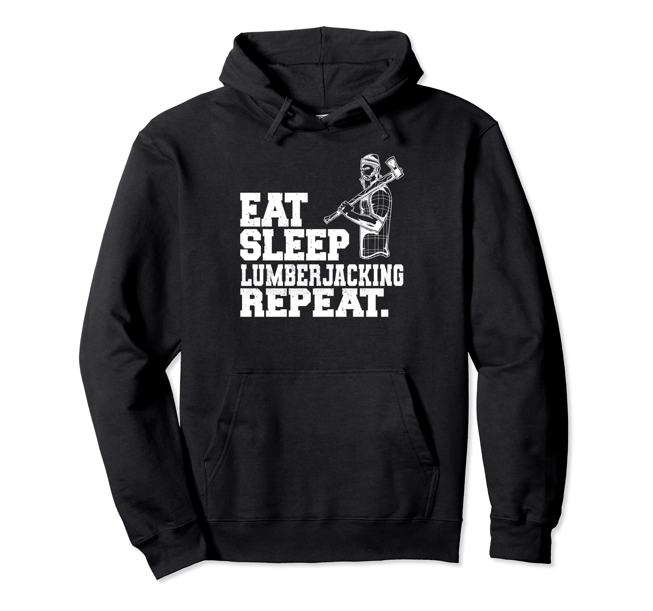Eat Sleep Lumberjacking Repeat Lumberjack Woodsman Lumberer Pullover Hoodie