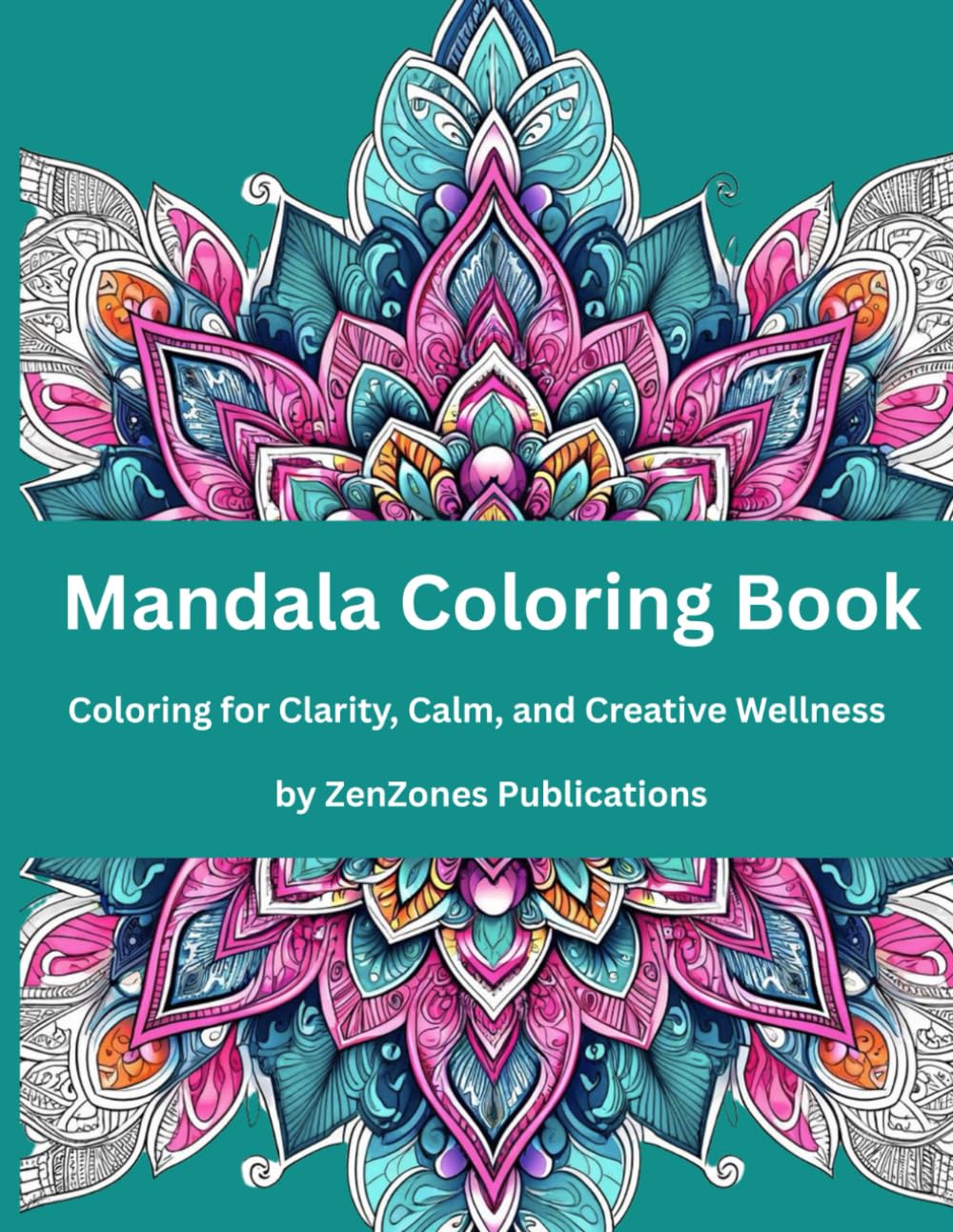 Mandala Coloring Book: Coloring for Clarity, Calm, and Creative Wellness