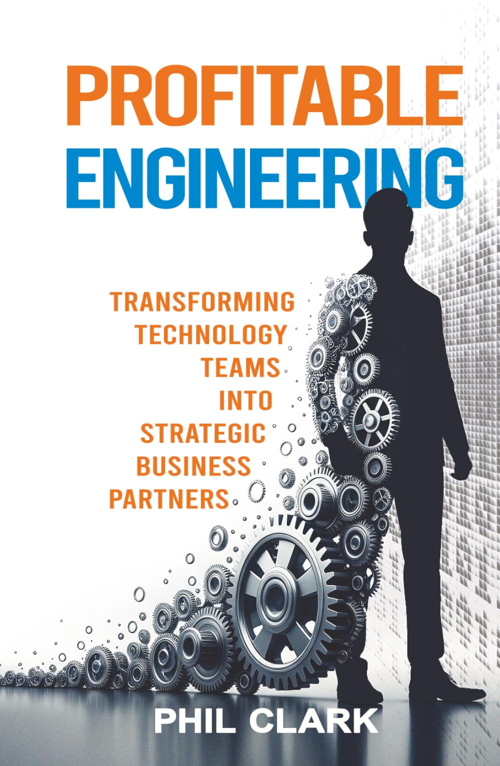 Profitable Engineering: Tansforming Technology Teams into Strategic Business Partners