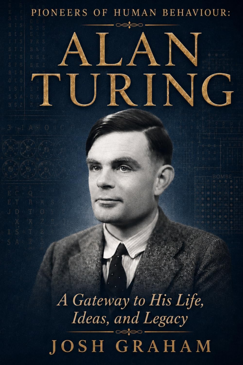 Alan Turing: A Gateway to His Life, Ideas, and Legacy (Pioneers of Human Behaviour)