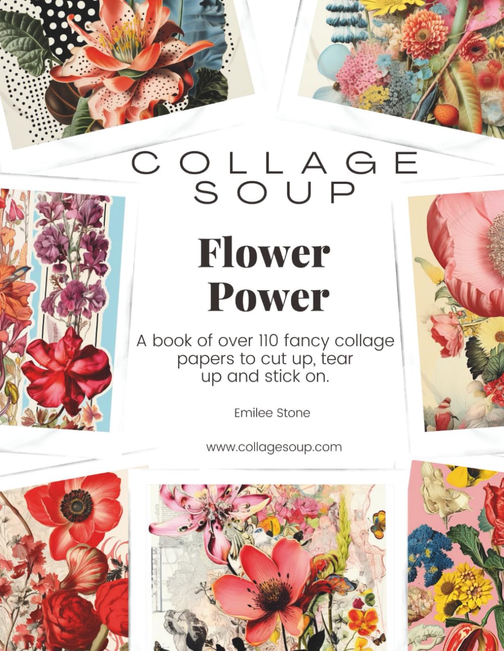 Collage Soup - Flower Power: A book of fancy collage papers to cut up, tear up and stick on