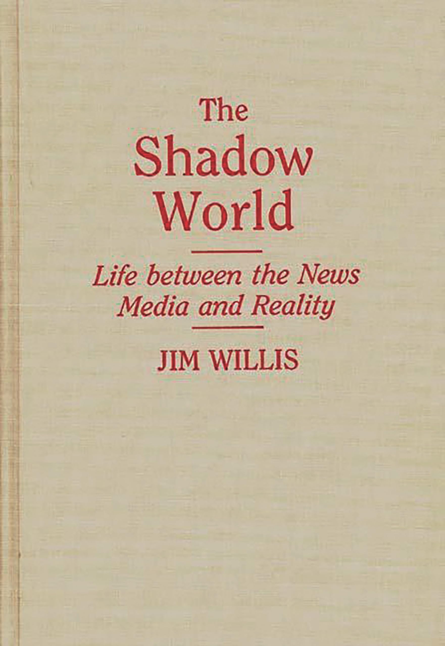 The Shadow World: Life Between the News Media and Reality