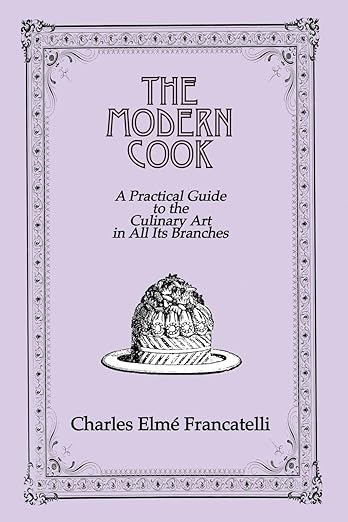The Modern Cook: A Practical Guide to the Culinary Art in All Its Branches