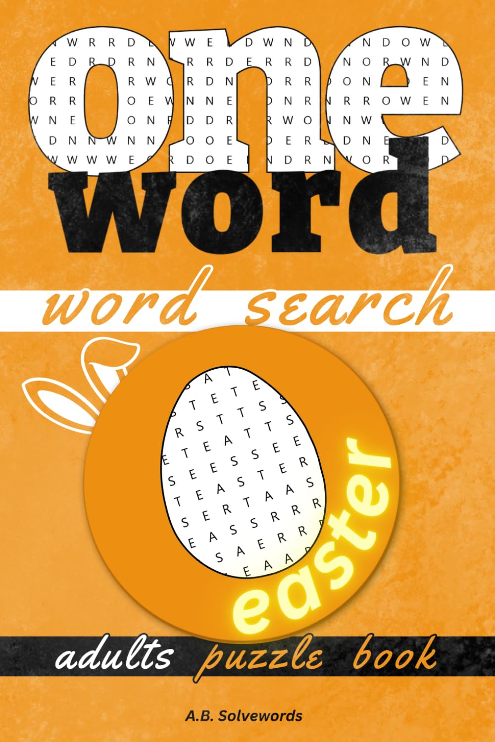 One Word Word Search Puzzle Book: Find the Hidden Phrases in Engaging Easter Holiday Word Puzzles for Adults