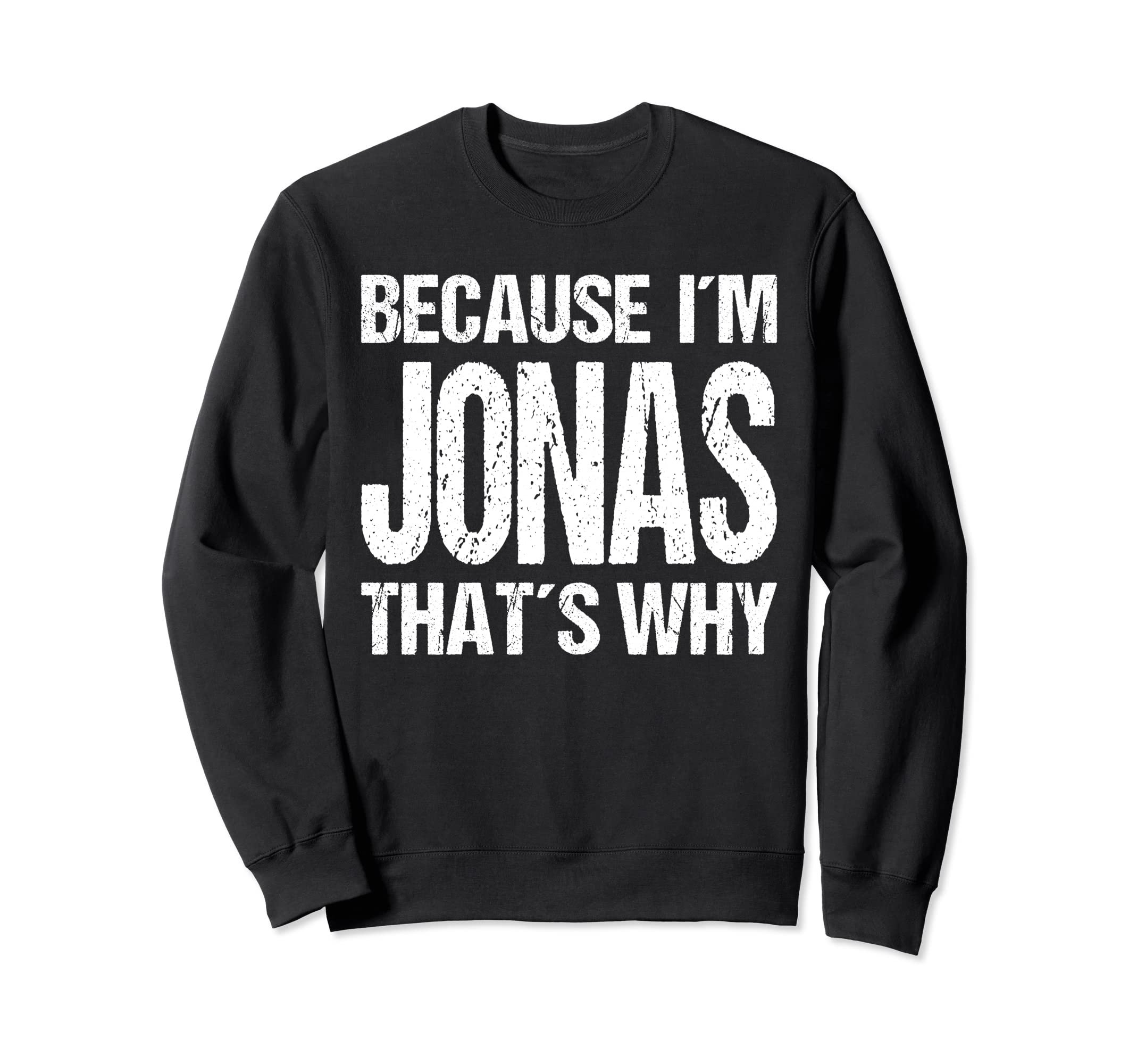 BECAUSE I'M Jonas THAT'S WHY Fun Sweatshirt