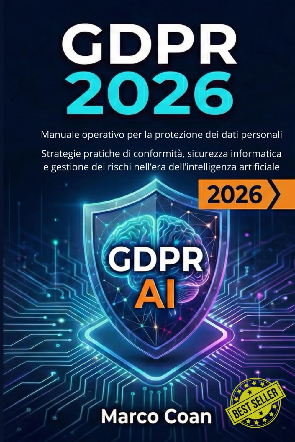 GDPR 2026 – Manuale operativo per la protezione dei dati personali: Strategie pratiche di conformità, sicurezza informatica e gestione dei rischi nell’era dell’intelligenza artificiale