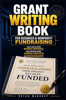 Grant Writing Book for Business & Nonprofit Fundraising Learn How to Write Winning Proposals with Step by Step Example Templates for Novice Beginners