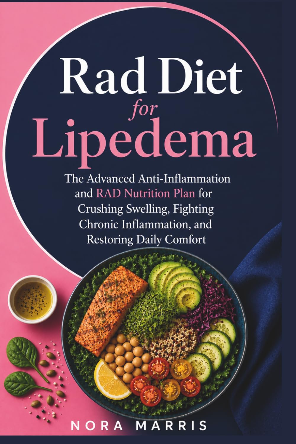 Rad Diet for Lipedema: The Advanced Anti-Inflammation and RAD Nutrition Plan for Crushing Swelling, Fighting Chronic Inflammation, and Restoring Daily Comfort