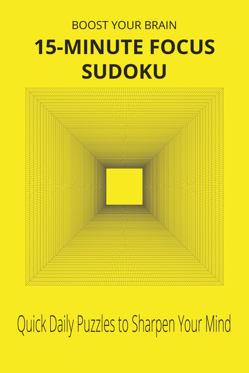 15-Minute Focus Sudoku Puzzle: Daily 15-Minute Puzzle for Focus and Clarity | 6x9 inches, 110 pages | 50+ Puzzles with Solutions Included