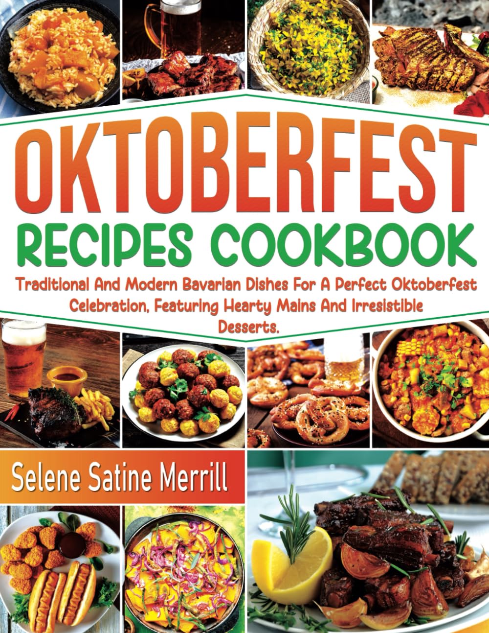 Oktoberfest Recipes Cookbook: Traditional and modern Bavarian dishes for a perfect Oktoberfest celebration, featuring hearty mains and irresistible desserts.
