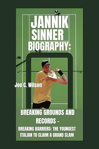 Jannik Sinner Biography: Breaking Grounds and Records -: Breaking Barriers: The Youngest Italian to Claim a Grand Slam