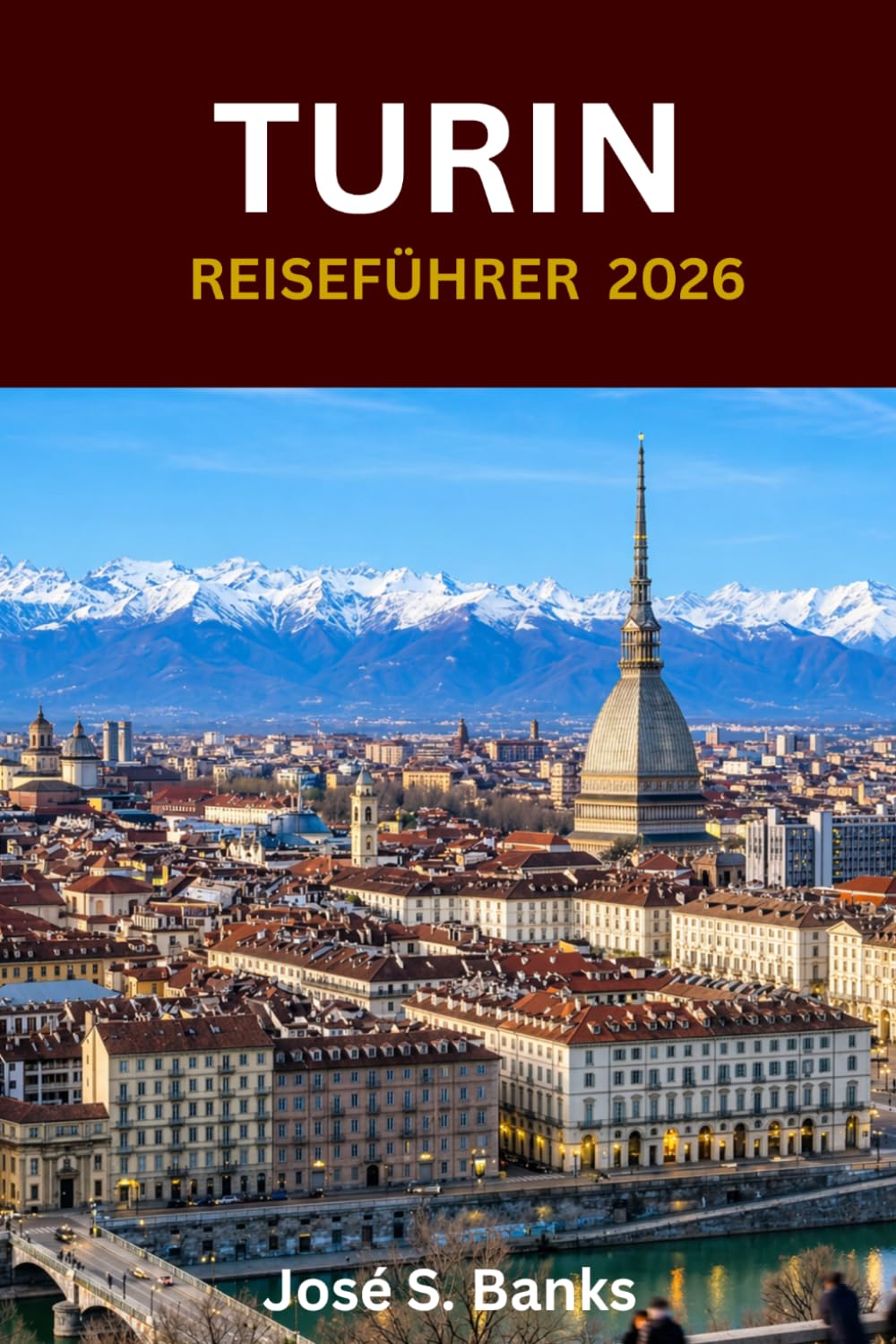 TURIN-REISEFÜHRER 2026: Entdecken Sie historische Plätze, raffinierte Küche, königliches Erbe und den eleganten Geist der Hauptstadt des Piemont.