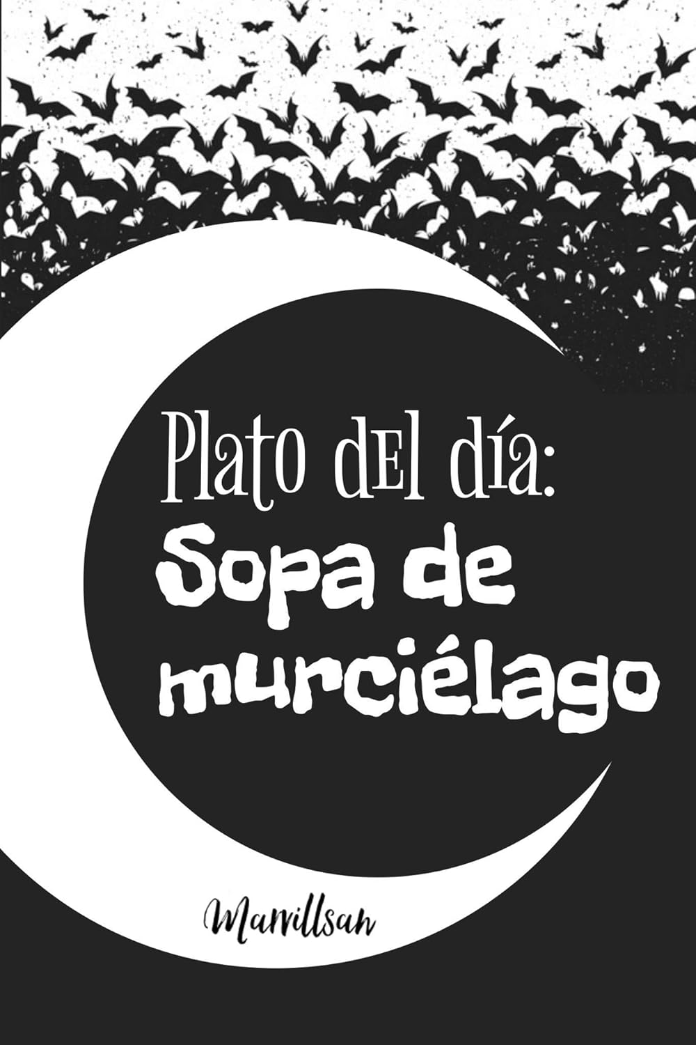 PLATO DEL DÍA: Sopa de Murciélago (Spanish Edition)      Kindle Edition