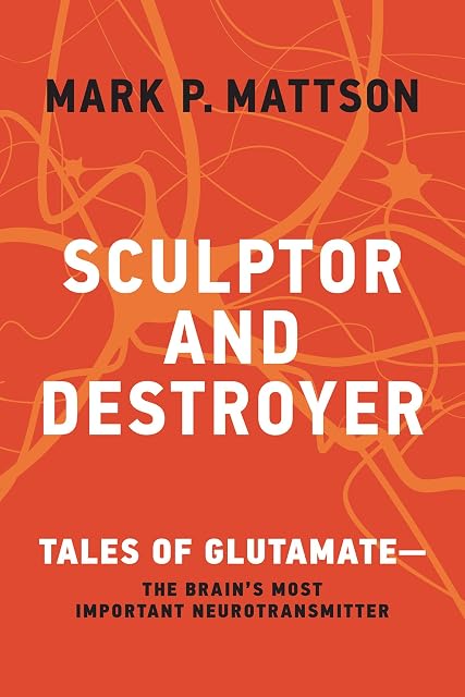 Portada de Sculptor and Destroyer: Tales of Glutamatethe Brain's Most Important Neurotransmitter