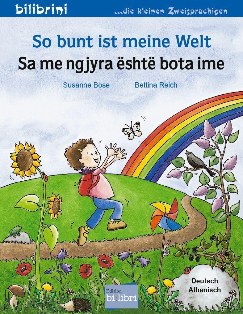 So bunt ist meine Welt (Deutsch-Albanisch): Zweisprachiges Kinderbuch