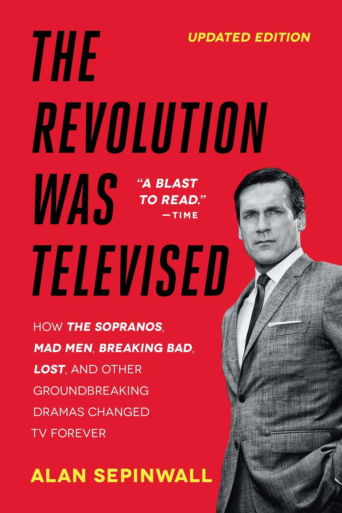 The Revolution Was Televised: How The Sopranos, Mad Men, Breaking Bad, Lost, and Other Groundbreaking Dramas Changed TV Forever
