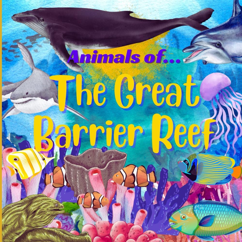 Animals of the Great Barrier Reef - Animals of the Coral Reef: Kids Learn about Animals of the Great Barrier Reef, Coral Sea, Australia and Oceania (Animals of the World Series)