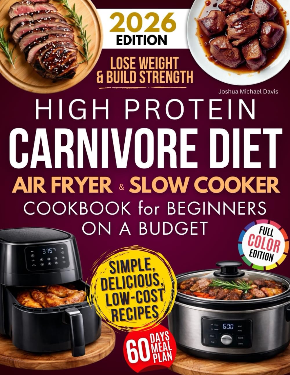High Protein Carnivore Diet Air Fryer & Slow Cooker Cookbook for Beginners on a Budget: Shed Pounds, Boost Energy & Build Strength with Simple, Delicious, Budget-Friendly Meals