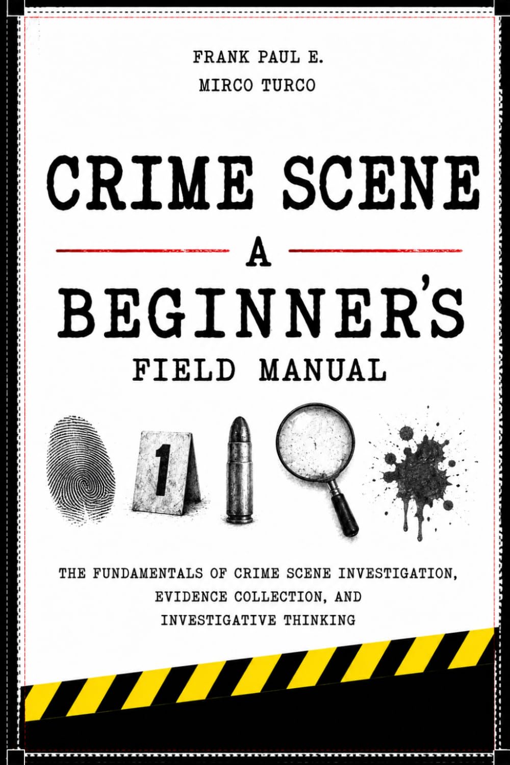 CRIME SCENE: A Beginner's Field Manual: 9 (Criminology, Criminal Profiling, Serial Killers, Forensics Psychology)