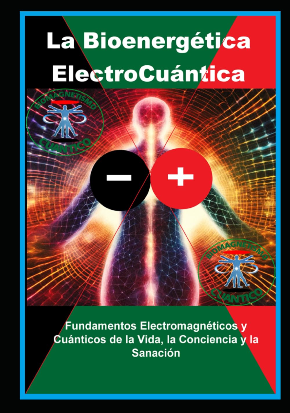 La Bioenergética ElectroCuántica: Fundamentos Electromagnéticos y Cuánticos de la Vida, la Conciencia y la Sanación