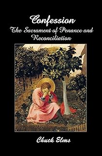 Confession: The Sacrament of Penance and Reconciliation