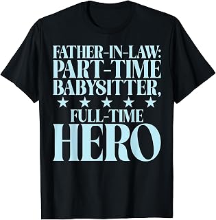 Part Time Babysitter Full Time Hero Father in Law T-Shirt