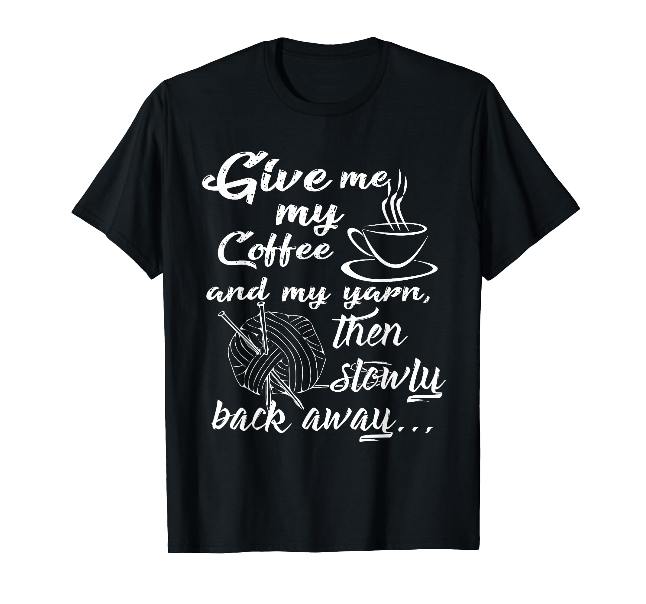 Give Me My Coffee and Yarn and Back Away T-Shirt, Black
