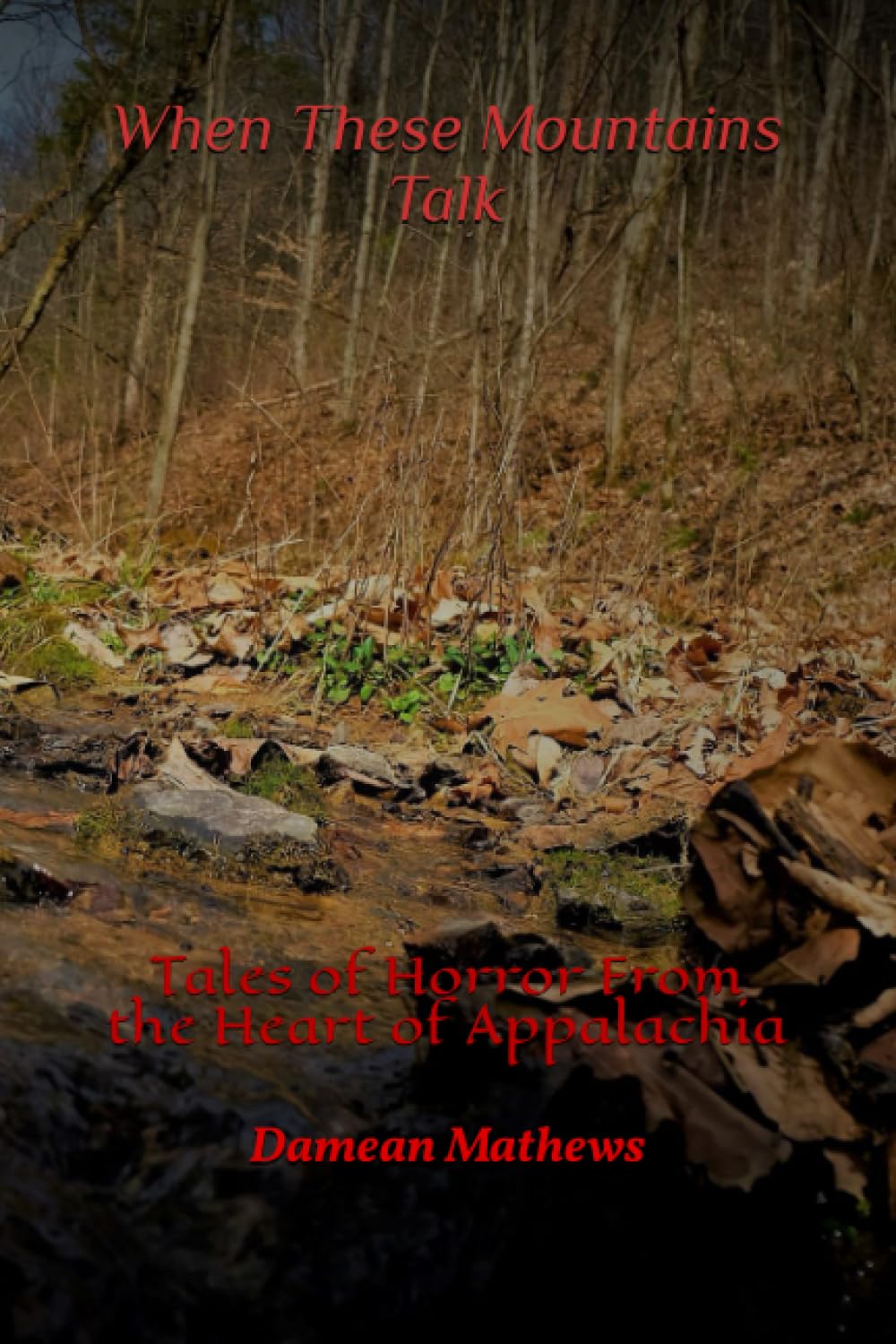 When These Mountains Talk: Tales of Horror From the Heart of Appalachia