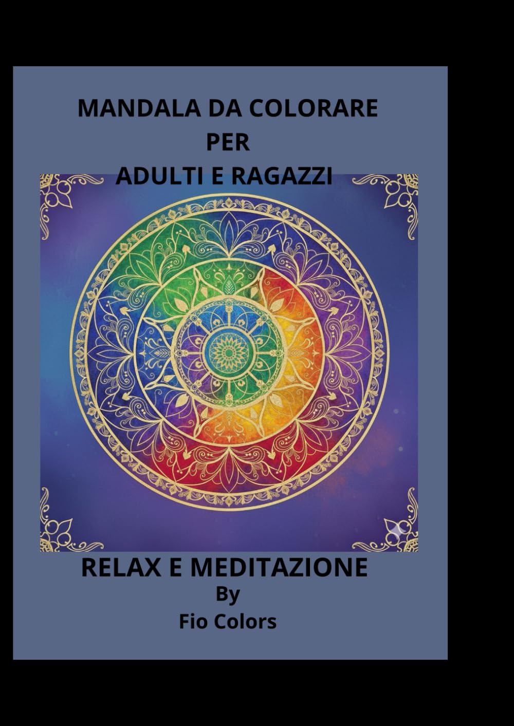 MANDALA DA COLORARE PER ADULTI E RAGAZZI: RELAX E MEDITAZIONE