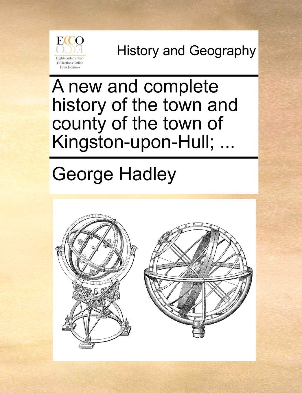 A New and Complete History of the Town and County of the Town of Kingston-Upon-Hull; ...