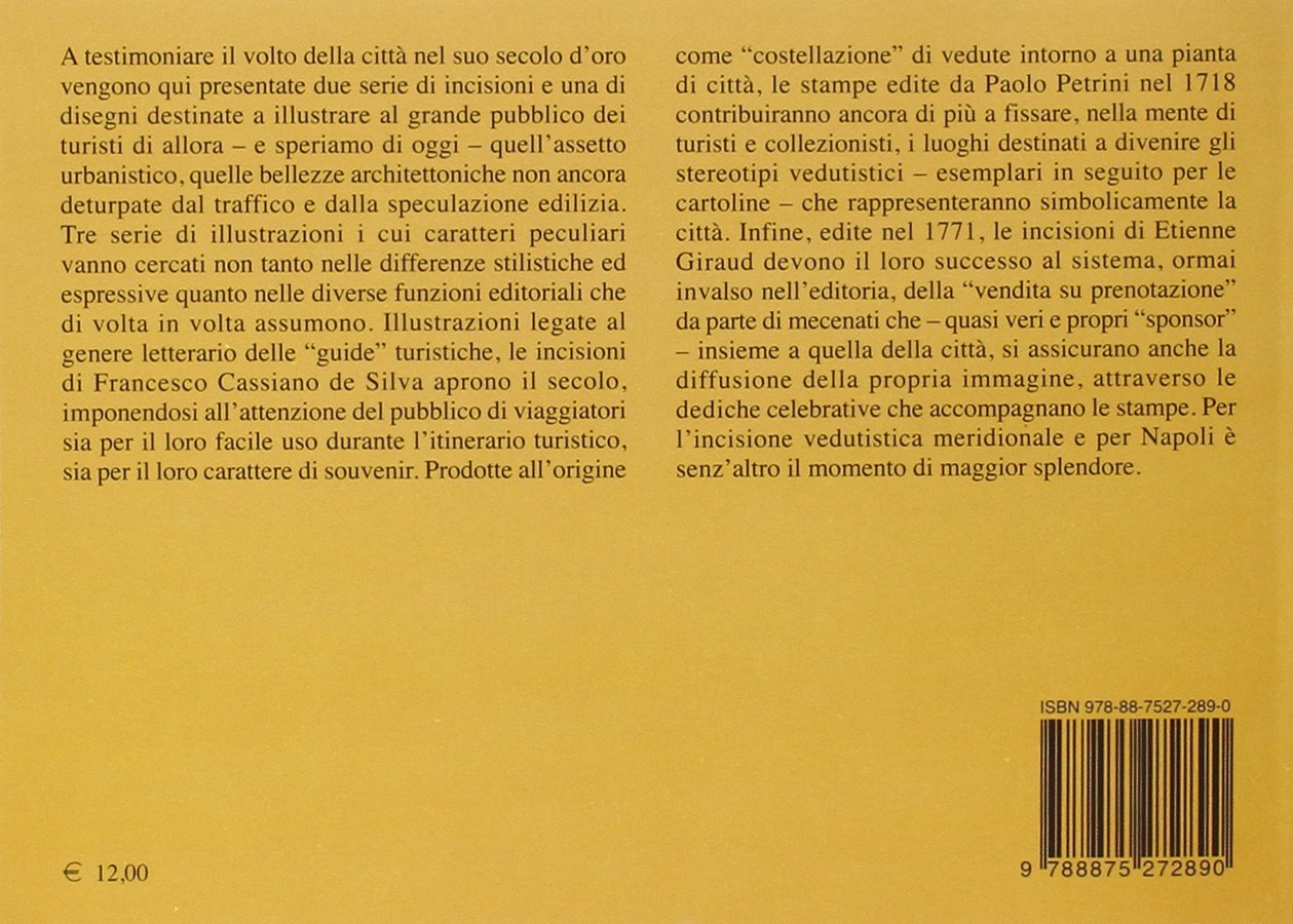 Vedute di Napoli tra '600 e '700. L'immagine della più bella città europea del '700 illustrata in tre serie di disegni e incisioni d'epoca. Ediz. illustrata