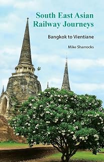 South East Asian Railway Journeys: Bangkok to Vientiane