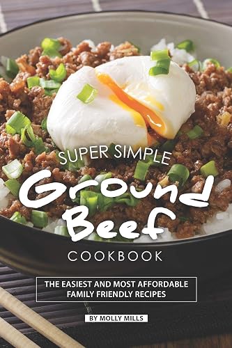 Super Simple Ground Beef Cookbook: The Easiest and Most Affordable