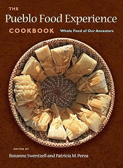 The Pueblo Food Experience Cookbook Whole Food of Our Ancestors