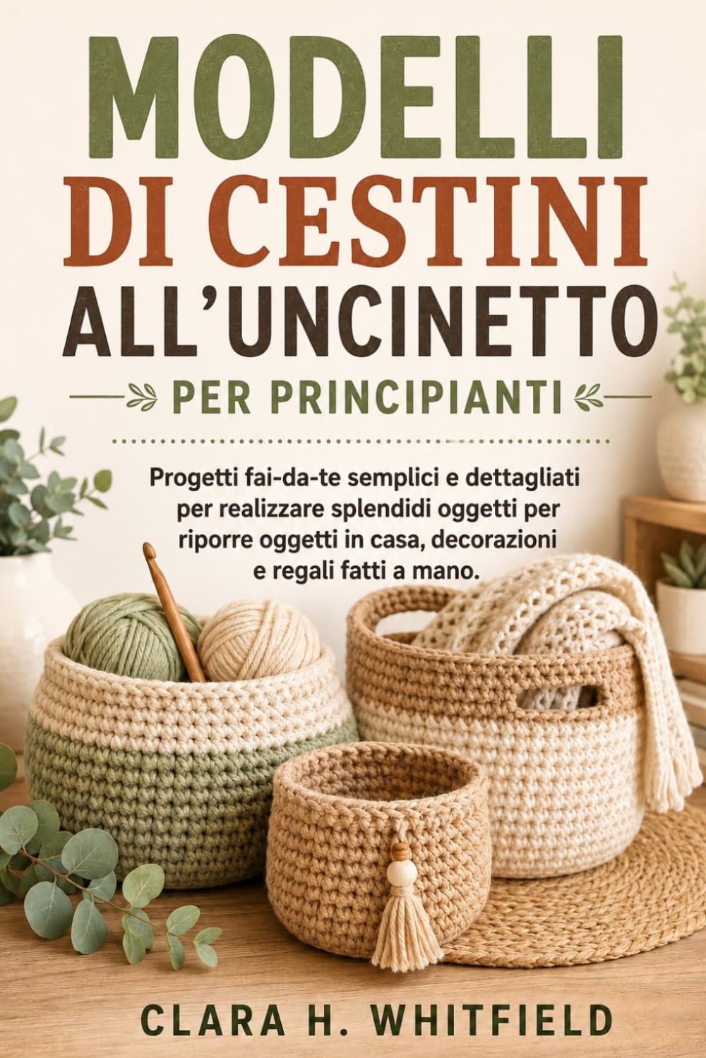 MODELLI DI CESTINI ALL'UNCINETTO PER PRINCIPIANTI: Progetti fai-da-te semplici e dettagliati per realizzare splendidi oggetti per riporre oggetti in casa, decorazioni e regali fatti a mano.