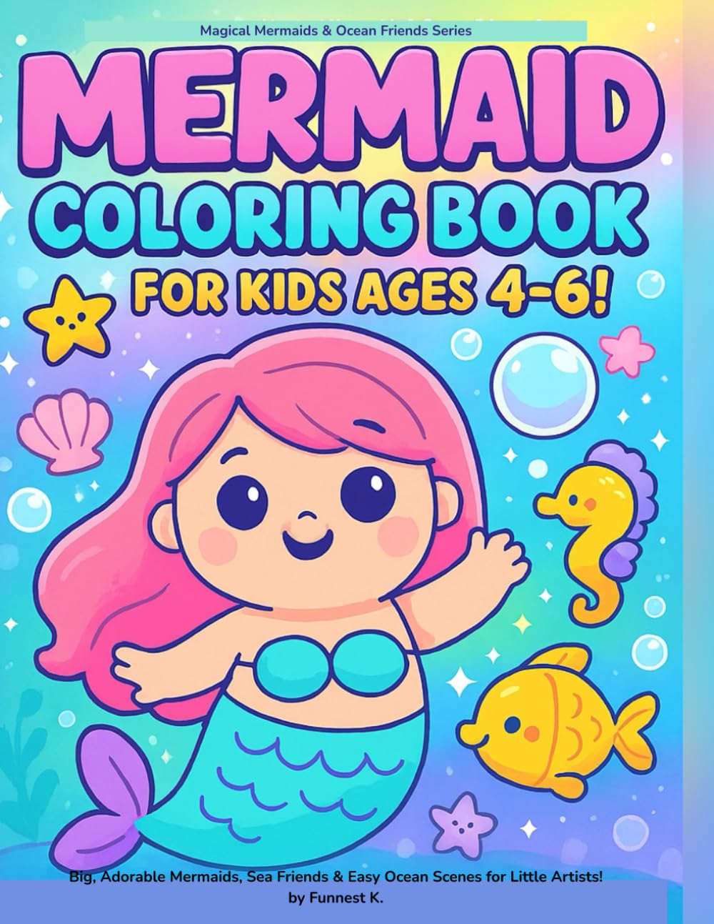 Mermaid Coloring Book for Kids Ages 4–6!: Big, Adorable Mermaids, Sea Friends & Easy Ocean Scenes for Little Artists! (Magical Mermaids & Ocean Friends Series)