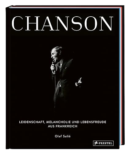 Chanson: Leidenschaft, Melancholie und Lebensfreude aus Frankreich - [Ein Fotobildband in prachtvoller Ausstattung mit Portraits von Stars wie Edith Piaf, Charles Trenet und ZAZ]