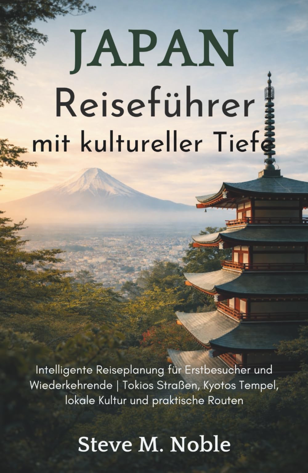 Japan Reiseführer mit kultureller Tiefe: Intelligente Reiseplanung für Erstbesucher und Wiederkehrende | Tokios Straßen, Kyotos Tempel, lokale Kultur und praktische Routen