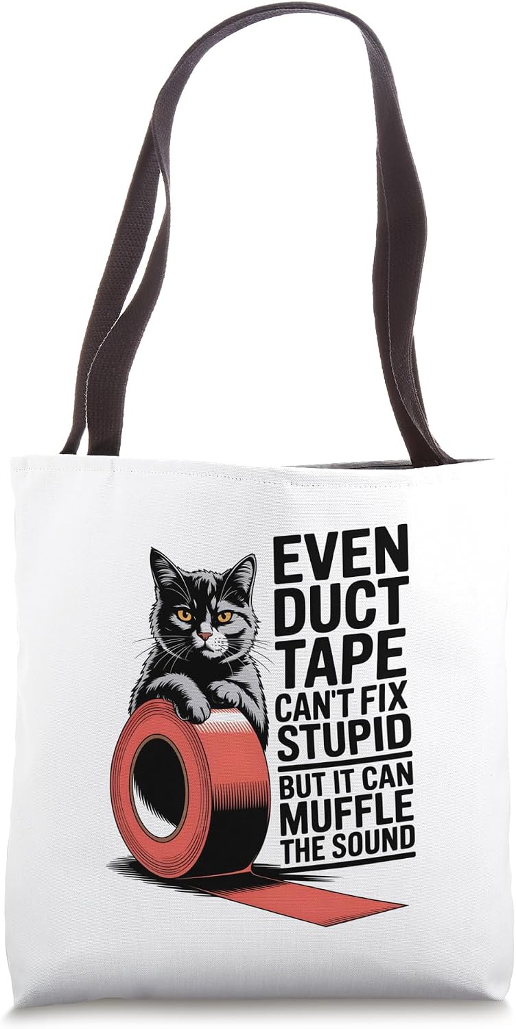 Even Duct Tape Can't Fix Stupid But It Can Muffle The Sound Tote Bag