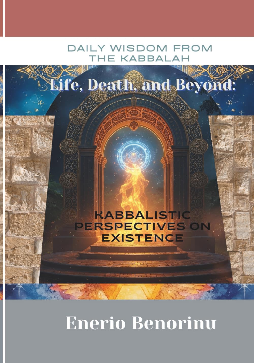 Daily Wisdom From the Kabbalah: Life, Death, and Beyond - Kabbalistic Perspectives on Existence