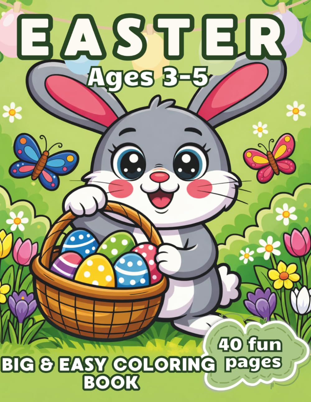 Easter Coloring Book for Toddlers Ages 3-5: Fun & Easy Coloring Pages with Cute Animals, Easter Eggs & Spring Scenes | 40+ Adorable Designs