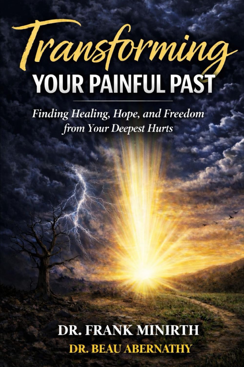 Transforming Your Painful Past: How God Redeems Your Deepest Wounds into a Joy & Hope-filled Future