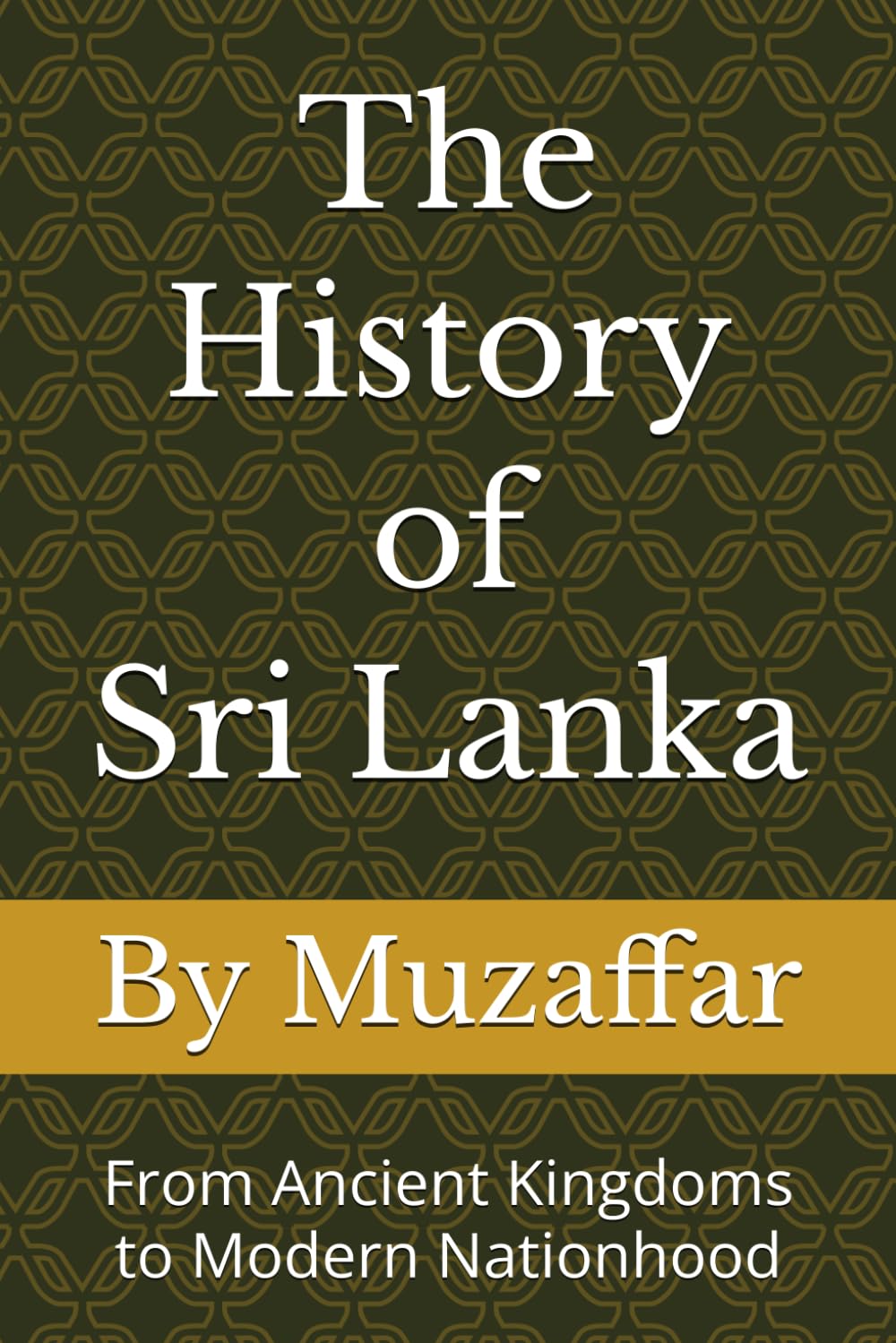 The History of Sri Lanka: From Ancient Kingdoms to Modern Nationhood (history books)