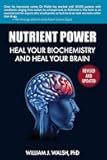 Nutrient Power: Heal Your Biochemistry and Heal Your Brain