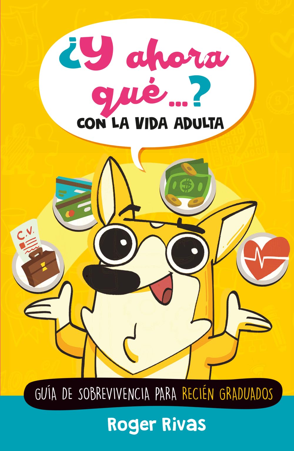 ¿Y ahora qué...? Con la vida adulta: Guía de sobrevivencia para recién graduados