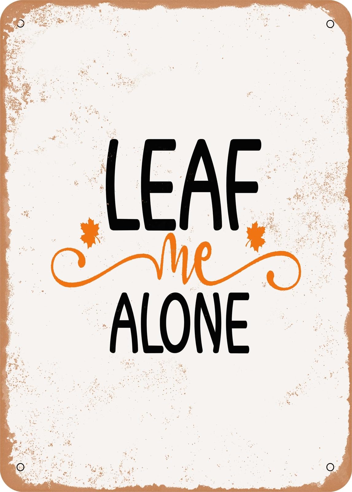 Metal Sign - Leaf Me Alone - 3 - Vintage Rusty Look home decor