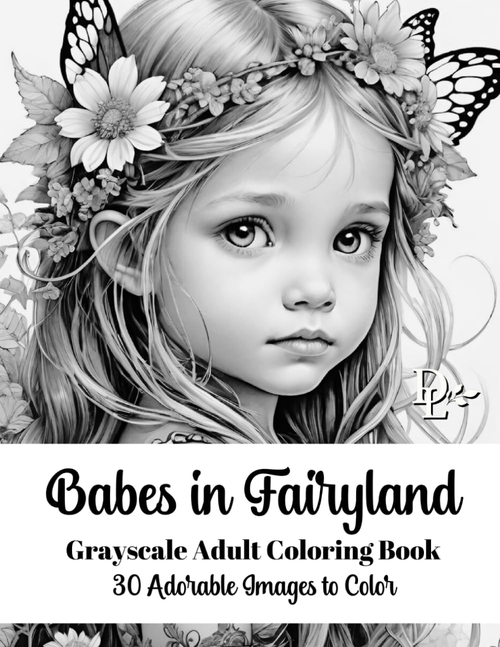 Babes in Fairyland - Grayscale Adult Coloring Book: 30 Adorable Images to Color (Child Portrait Coloring Books)