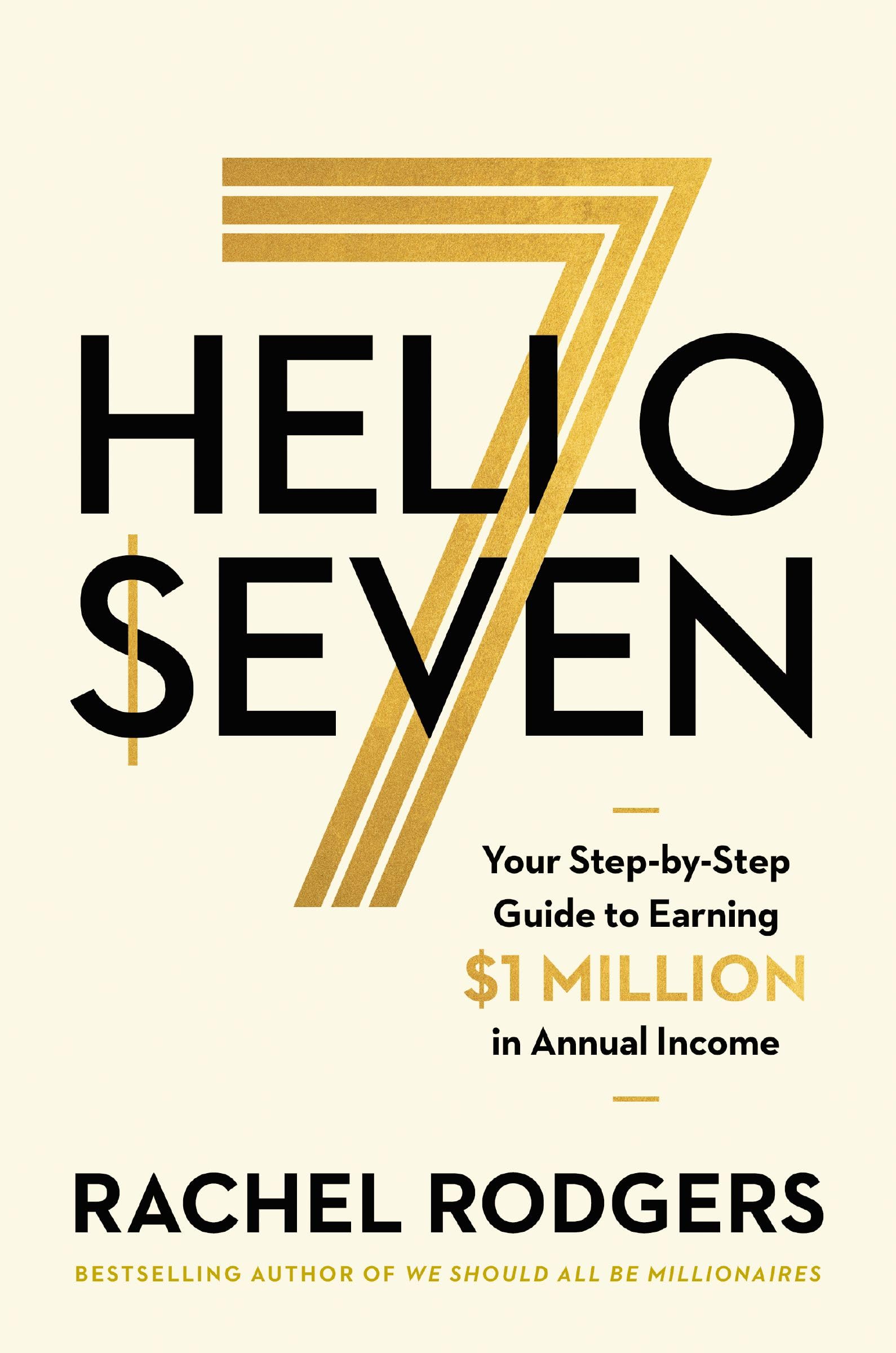 Hello Seven: Your Step-by-Step Guide to Earning a Million Dollars in Annual Income
